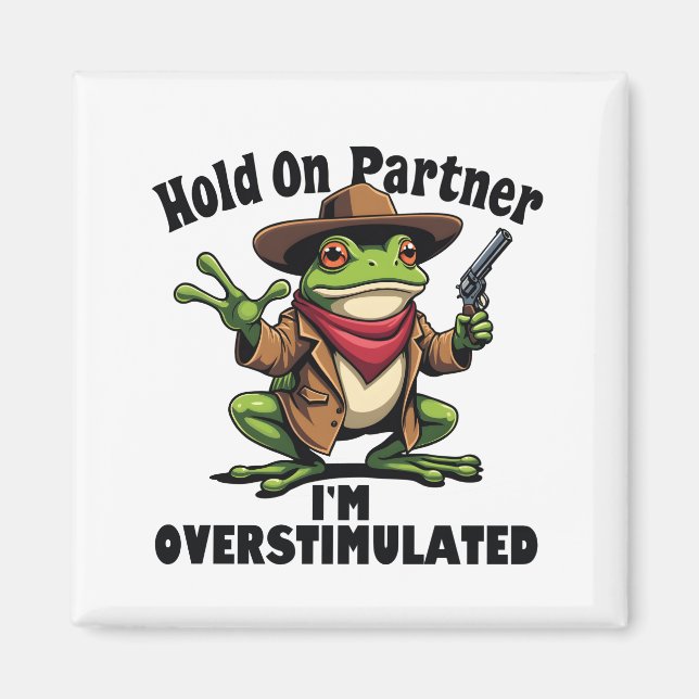 Hold on partner i'm overstimulated Frog ADHD  Magnet (Front)