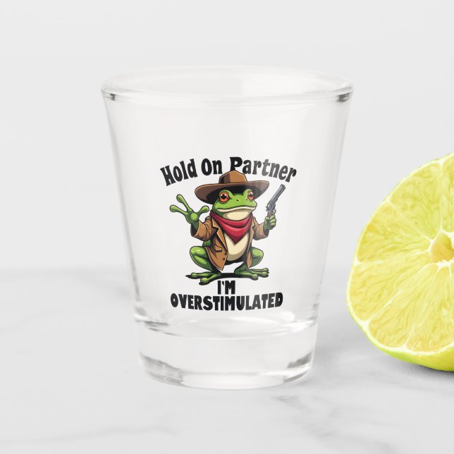 Hold on partner i'm overstimulated Frog ADHD  Shot Glass (Front)