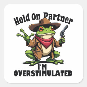 Hold on partner i'm overstimulated Frog ADHD  Square Sticker