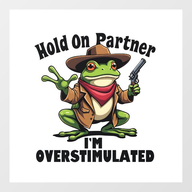 Hold on partner i'm overstimulated Frog ADHD  Window Cling (Sheet)