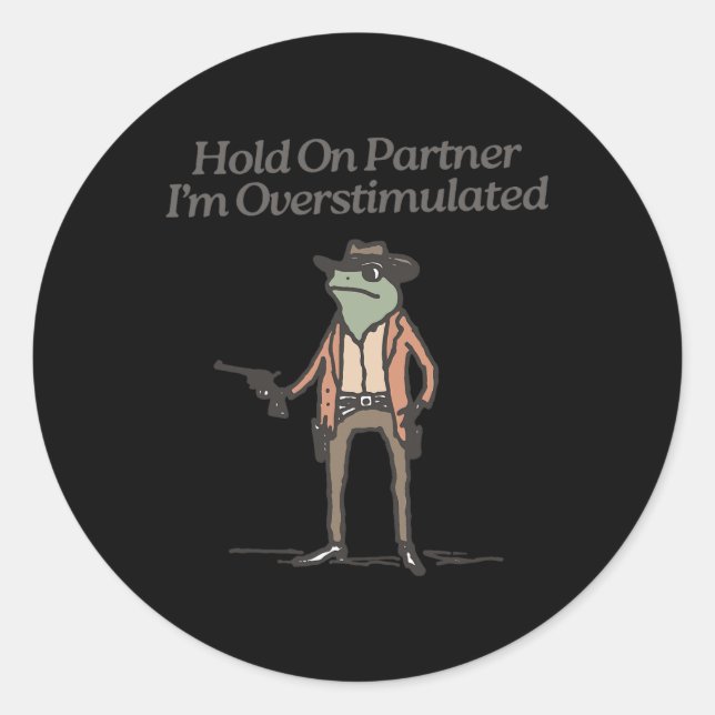 Hold On Partner I'm Overstimulated Funny Cowboy Fr Classic Round Sticker (Front)