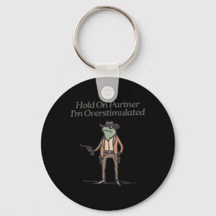 Hold On Partner I'm Overstimulated Funny Cowboy Fr Key Ring