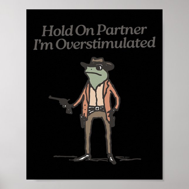 Hold On Partner I'm Overstimulated Funny Cowboy Fr Poster (Front)