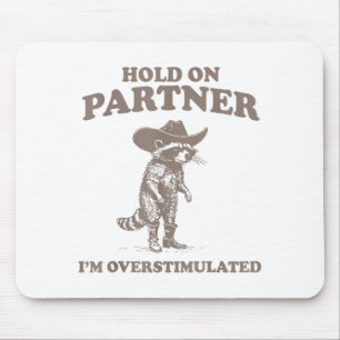 Hold On Partner I'm Overstimulated Funny Saying Qu Mouse Mat