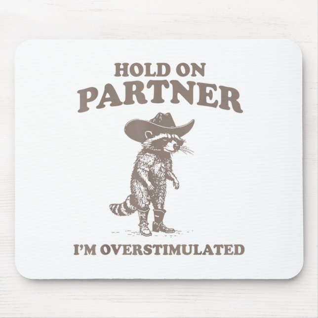 Hold On Partner I'm Overstimulated Funny Saying Qu Mouse Mat (Front)