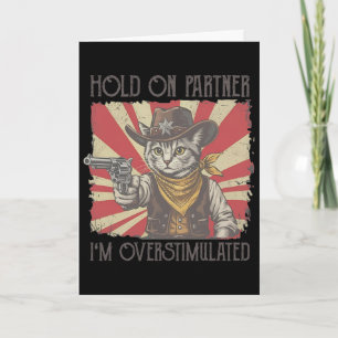 Hold On Partner Im Overstimulated Meme Retro Cowbo Card