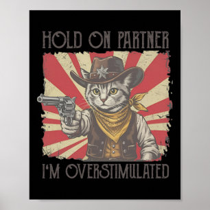 Hold On Partner Im Overstimulated Meme Retro Cowbo Poster