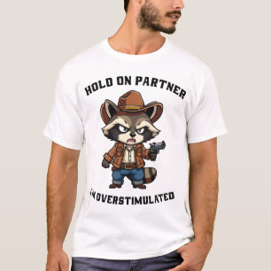 hold-on-partner-i'm-overstimulated T-Shirt