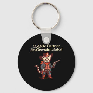 Hold On Partner I'm Overstimulated Western Cat Cow Key Ring
