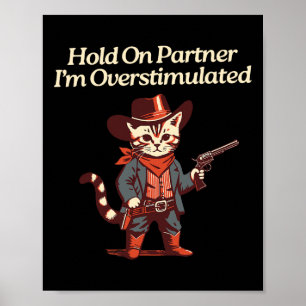 Hold On Partner I'm Overstimulated Western Cat Cow Poster