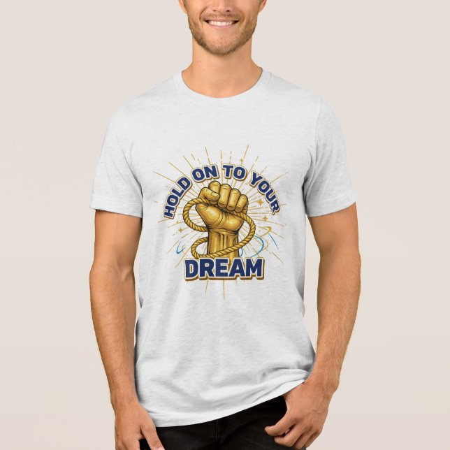 Hold On to Your Dreams – Unisex Inspirational T-sh Tri-Blend Shirt (Front)