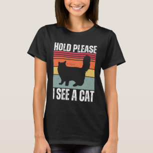 Hold Please I See A Maine Coon Cat Cat Sayings T-Shirt