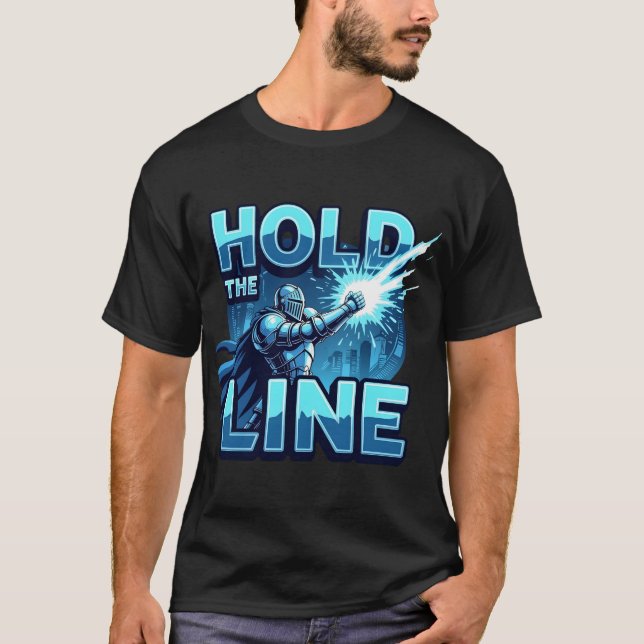 Hold The Line Futuristic Hero Gaming Motivation T-Shirt (Front)