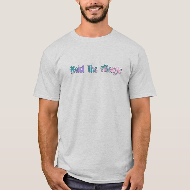 Hold the Magic T-Shirt (Front)