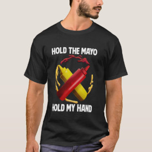Hold the Mayo Hold My Hand Mayo Hater T-Shirt