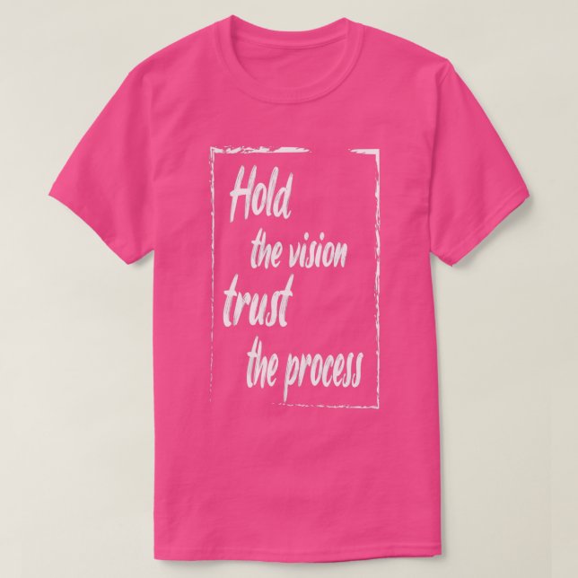 hold the vision trust the process motivational quo T-Shirt (Design Front)