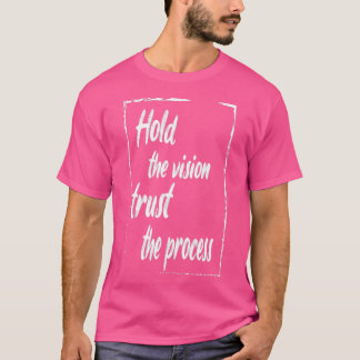 hold the vision trust the process motivational quo T-Shirt