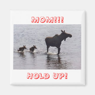 Hold Up!!! Moose Frig Magnets