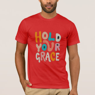 Hold Your Grace T-Shirt