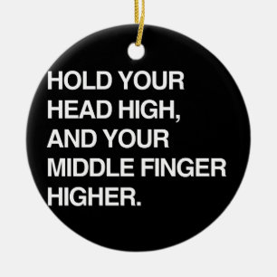HOLD YOUR HEAD HIGH AND YOUR MIDDLE FINGER HIGHER. CERAMIC TREE DECORATION