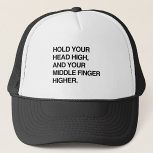 HOLD YOUR HEAD HIGH AND YOUR MIDDLE FINGER HIGHER. TRUCKER HAT