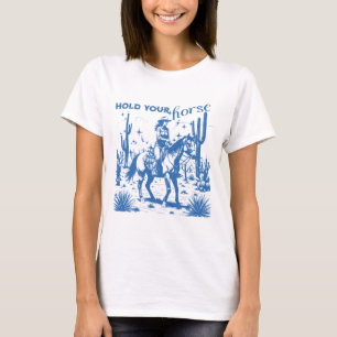 Hold Your Horse, Cowgirl T-Shirt