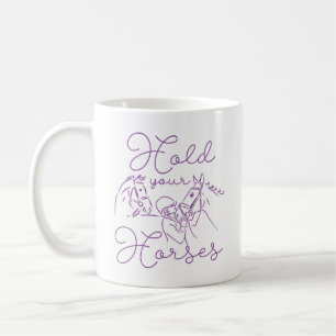 Hold Your Horses Coffee Mug