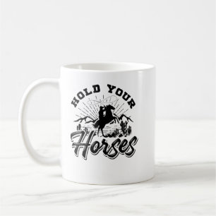 Hold Your Horses For Women And Men, Cowboy Western Coffee Mug