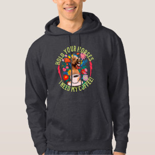 Hold your horses - I need my coffee! Funny Hoodie