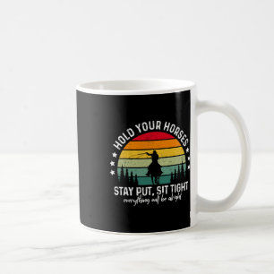 Hold Your Horses Stay Put Stress Awareness Month H Coffee Mug