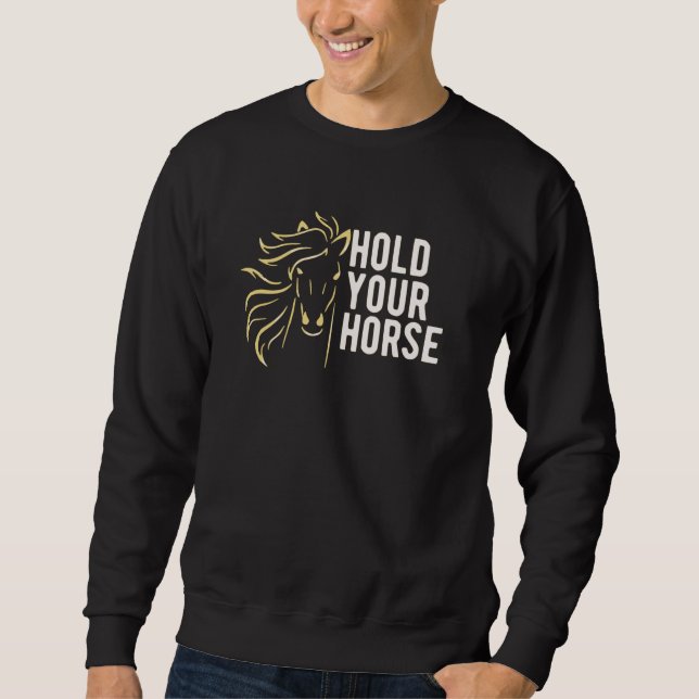 Hold your Horses Sweatshirt (Front)