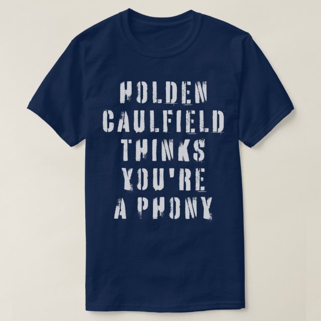 Holden Caulfield Thinks Youre A Phoney 1 T-Shirt (Design Front)