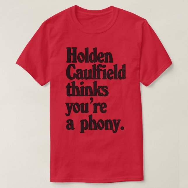 Holden Caulfield thinks youre a phoney Catcher In  T-Shirt (Design Front)