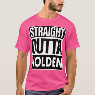 Holden Name Straight Outta Holden T-Shirt