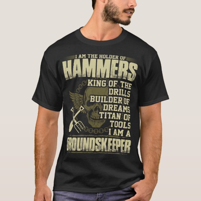 Holder Of Hammers King Of Drills Groundskeeper T-Shirt (Front)