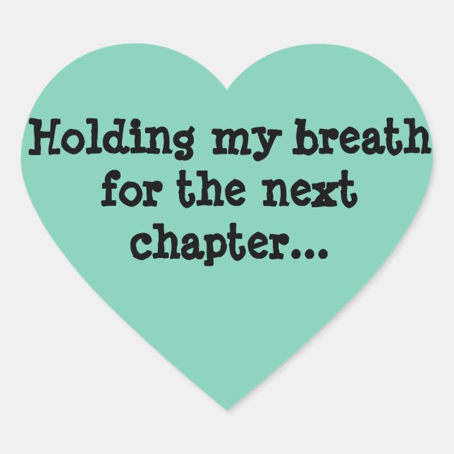 Holding my breath for the next chapter... heart sticker (Front)