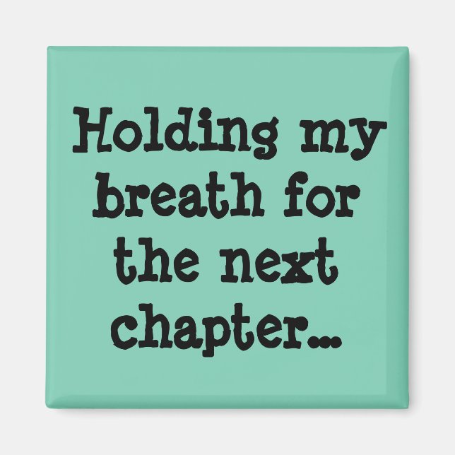 Holding my breath for the next chapter... magnet (Front)