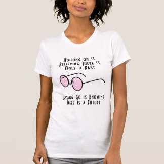 Holding on is Believing There is Only a Past T-Shirt