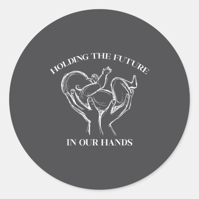 Holding The Future In Our Hands Labor And Delivery Classic Round Sticker (Front)