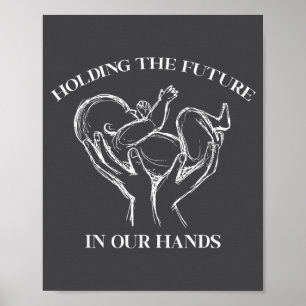 Holding The Future In Our Hands Labor And Delivery Poster
