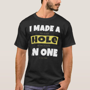 Hole In One Golf Gag Golf Golfer Golfing Pun 1 T-Shirt