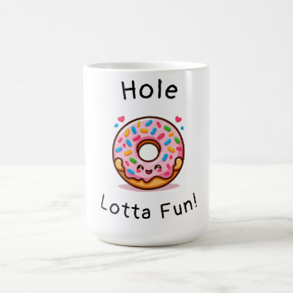 Hole Lotta Fun- Cute Doughnut Coffee Mug