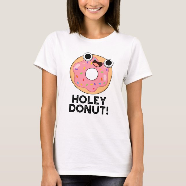 Holey Doughnut Funny Food Pun  T-Shirt (Front)