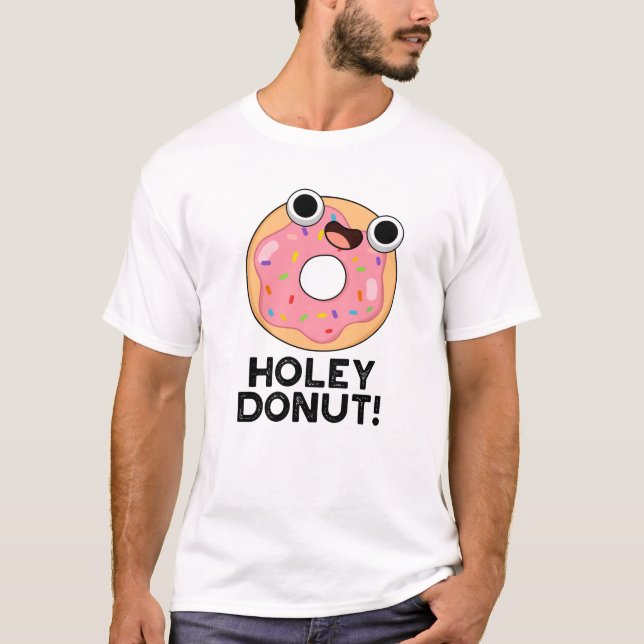 Holey Doughnut Funny Food Pun  T-Shirt (Front)