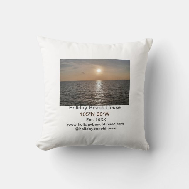 Holiday beach ocean house longitude latitude est.  cushion (Front)