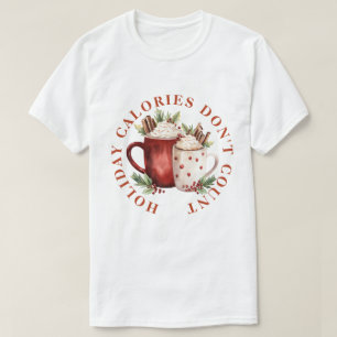 HOLIDAY CALORIES DON'T COUNT -HOT CHOCOLATE DRINK T-Shirt