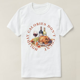 HOLIDAY CALORIES DON'T COUNT -THANKSGIVING DINNER T-Shirt