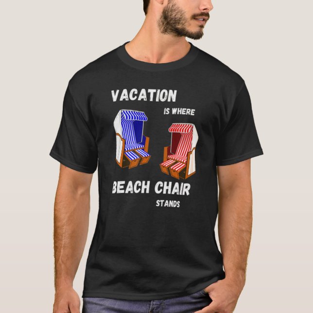 Holiday Is Where My Beach Chair Stands Sea Holiday T-Shirt (Front)