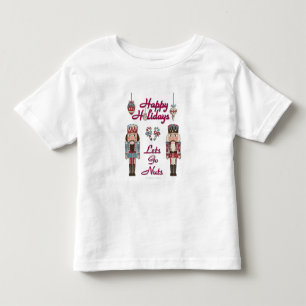 Holiday Nutcracker Lets Go Nuts Toddler T-Shirt