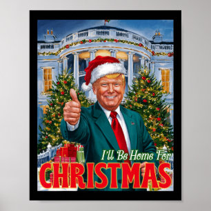 Holiday President Trump Back I'll Be Home For Chri Poster